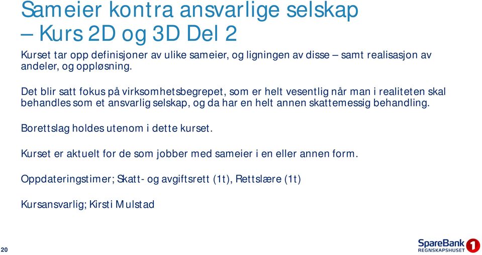 Det blir satt fokus på virksomhetsbegrepet, som er helt vesentlig når man i realiteten skal behandles som et ansvarlig selskap, og da har