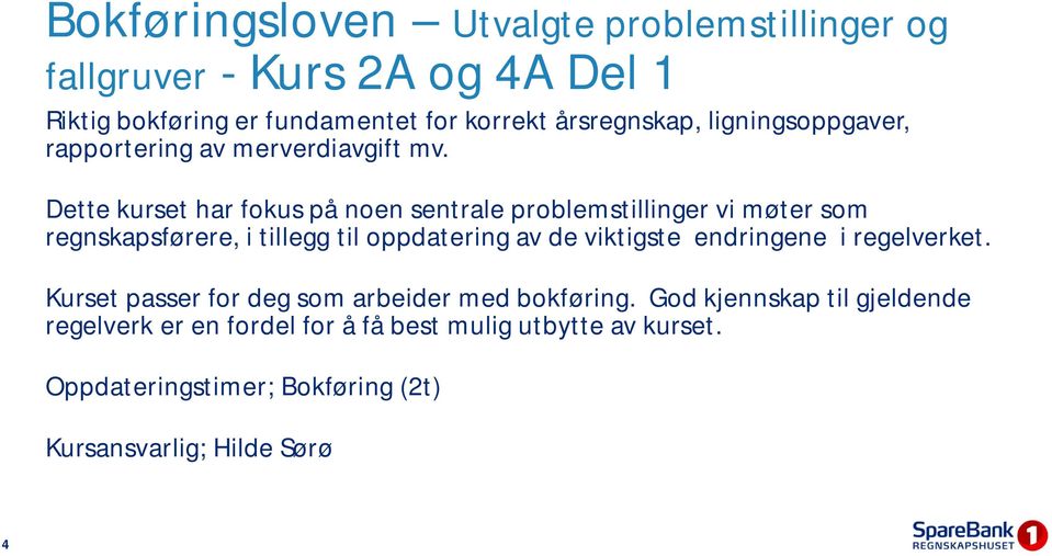 Dette kurset har fokus på noen sentrale problemstillinger vi møter som regnskapsførere, i tillegg til oppdatering av de viktigste