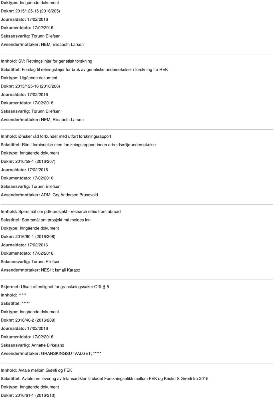 innen arbeidsmiljøundersøkelse Doknr: 2016/59-1 (2016/207) Avsender/mottaker: ADM; Gry Andersen Brusevold Innhold: Spørsmål om pdh-prosjekt - research ethic from abroad Sakstittel: Spørsmål om