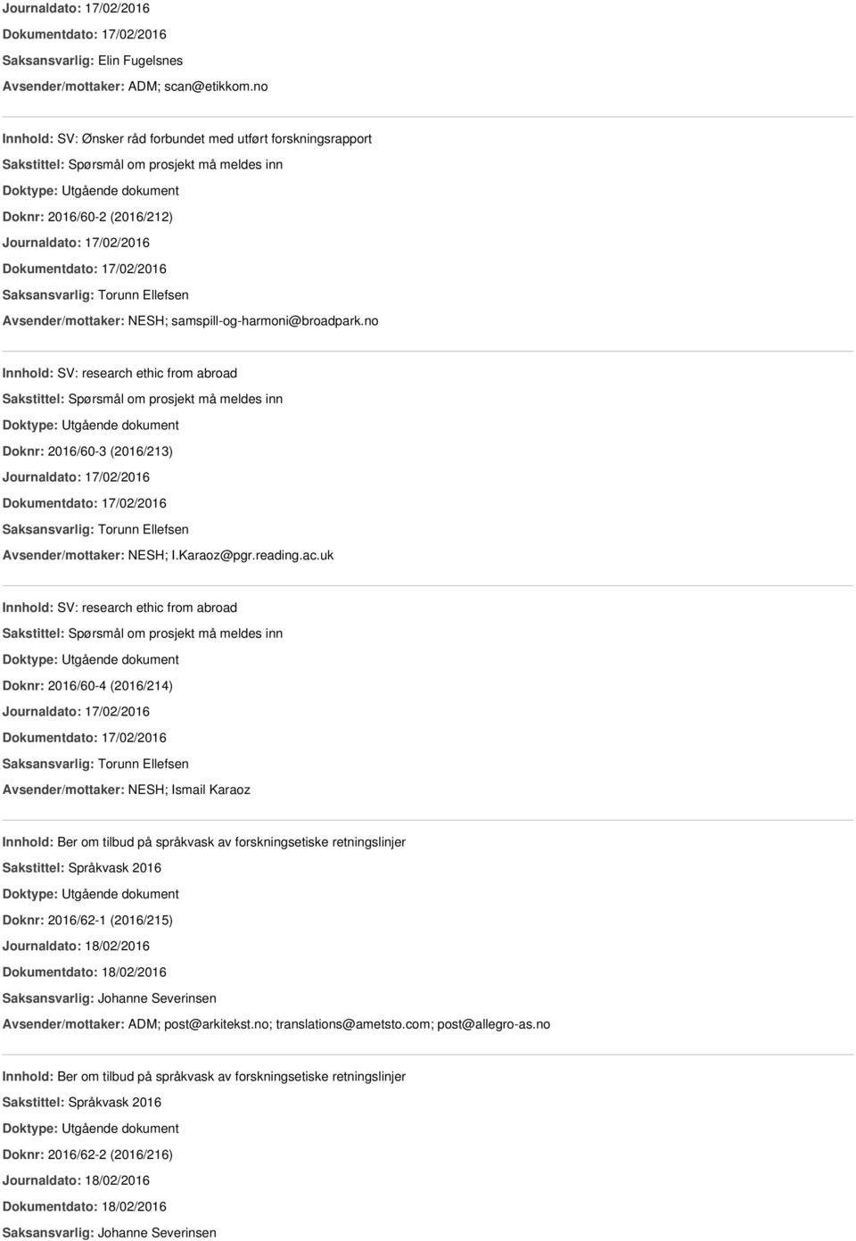 no Innhold: SV: research ethic from abroad Sakstittel: Spørsmål om prosjekt må meldes inn Doknr: 2016/60-3 (2016/213) Avsender/mottaker: NESH; I.Karaoz@pgr.reading.ac.