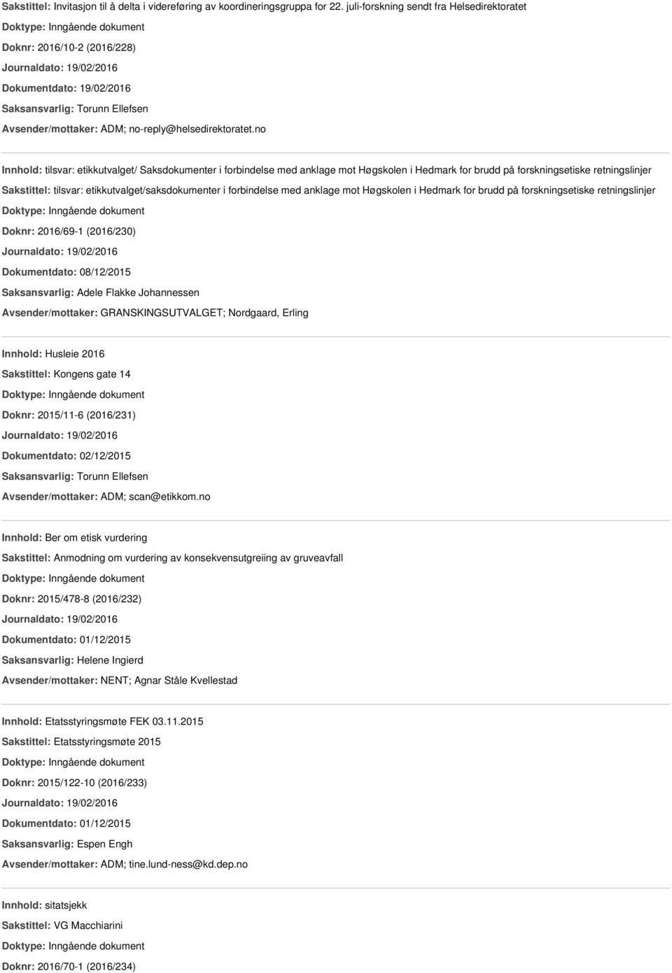 no Innhold: tilsvar: etikkutvalget/ Saksdokumenter i forbindelse med anklage mot Høgskolen i Hedmark for brudd på forskningsetiske retningslinjer Sakstittel: tilsvar: etikkutvalget/saksdokumenter i