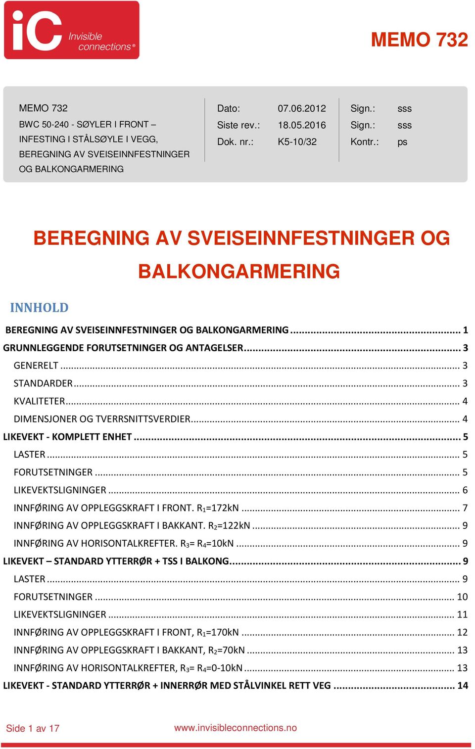 .. 3 STANDARDER... 3 KVALITETER... 4 DIMENSJONER OG TVERRSNITTSVERDIER... 4 LIKEVEKT - KOMPLETT ENHET... 5 LASTER... 5 FORUTSETNINGER... 5 LIKEVEKTSLIGNINGER... 6 INNFØRING AV OPPLEGGSKRAFT I FRONT.