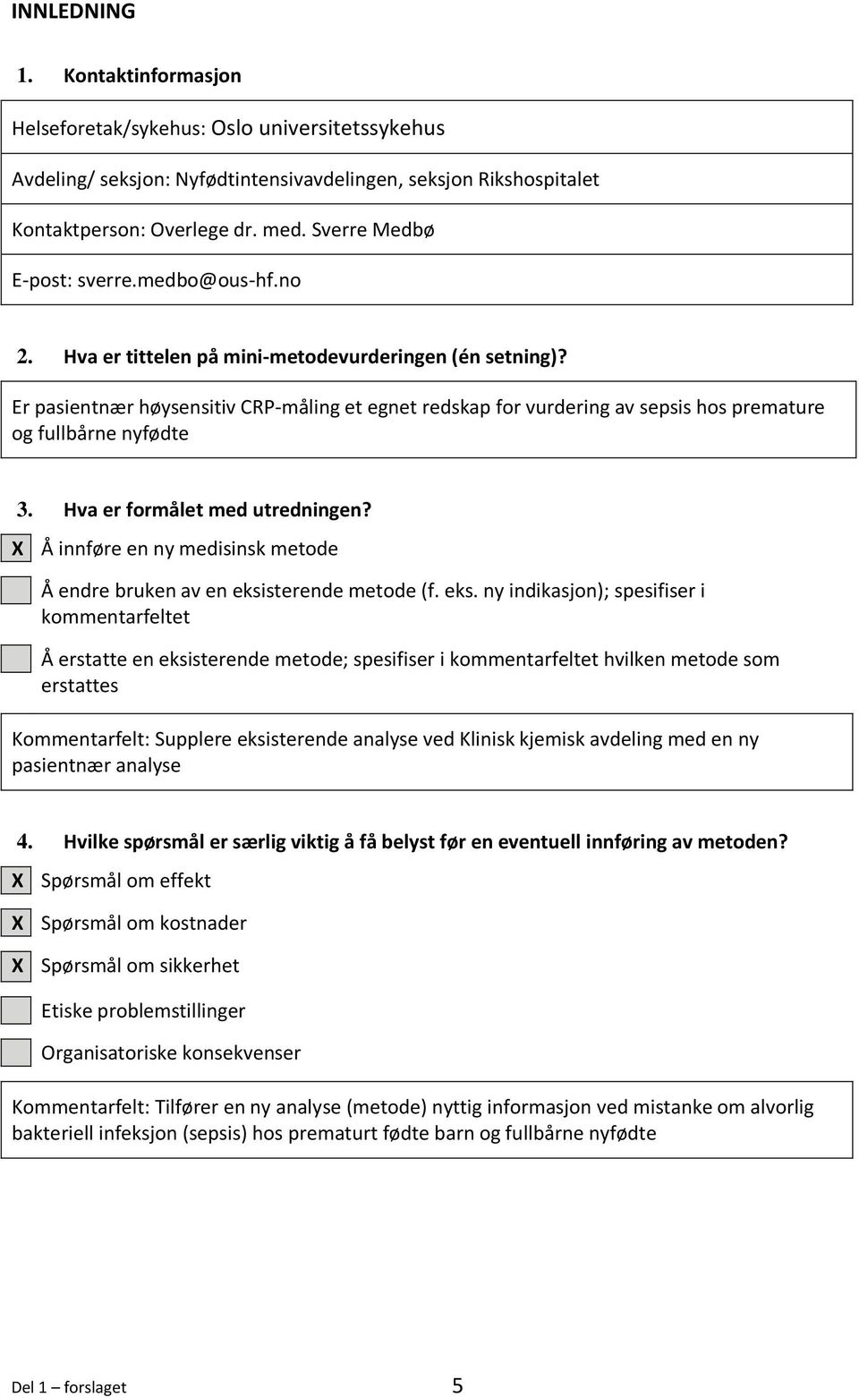 Er pasientnær høysensitiv CRP-måling et egnet redskap for vurdering av sepsis hos premature og fullbårne nyfødte 3. Hva er formålet med utredningen?