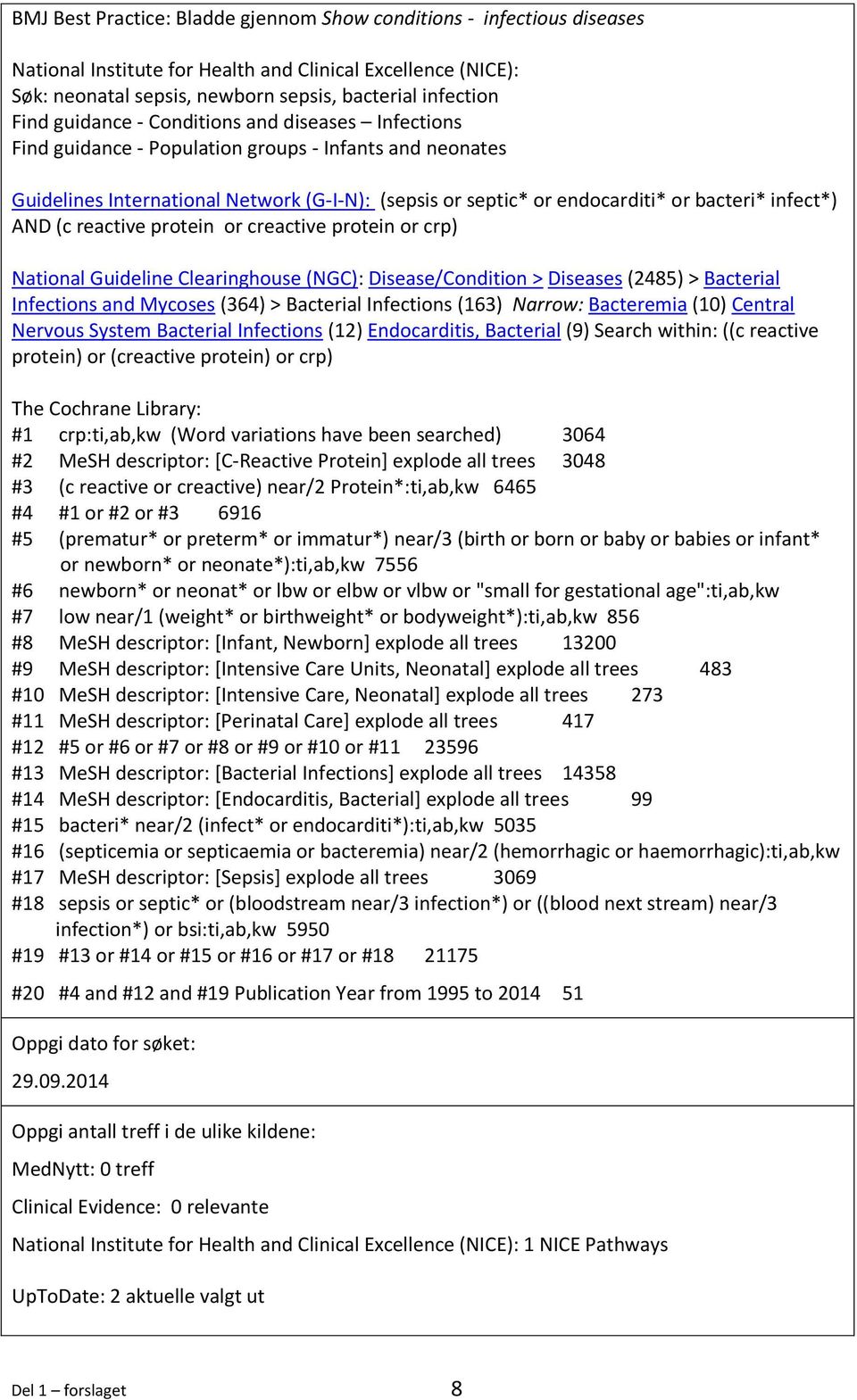 infect*) AND (c reactive protein or creactive protein or crp) National Guideline Clearinghouse (NGC): Disease/Condition > Diseases (2485) > Bacterial Infections and Mycoses (364) > Bacterial