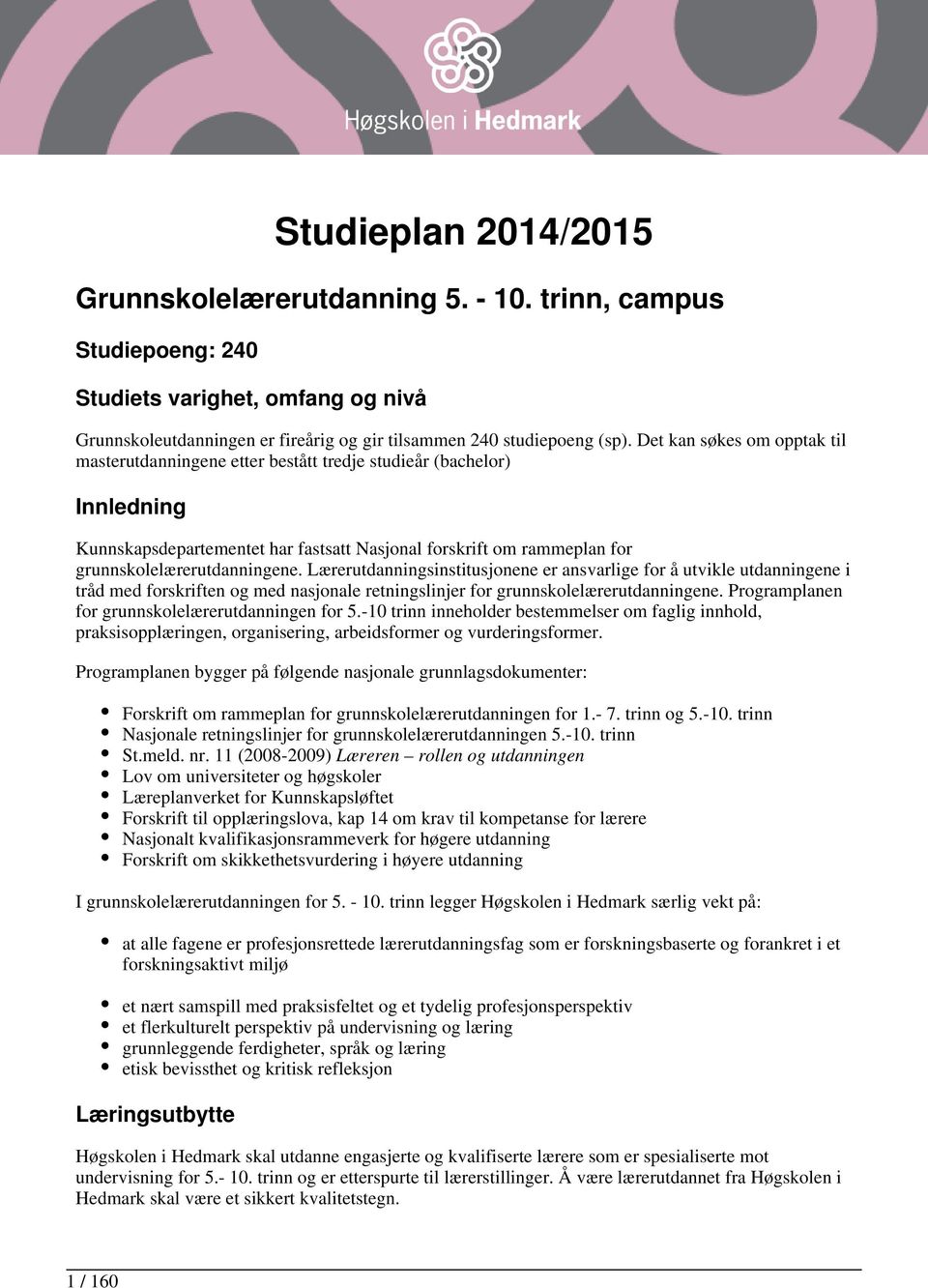 Lærerutdanningsinstitusjonene er ansvarlige for å utvikle utdanningene i tråd med forskriften og med nasjonale retningslinjer for grunnskolelærerutdanningene.