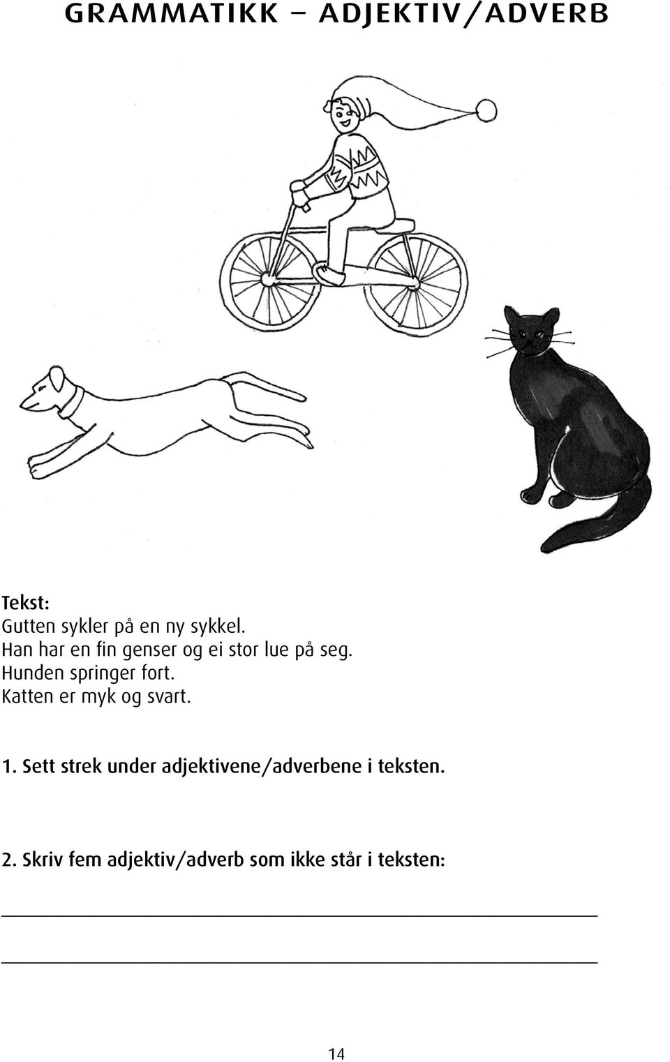 Katten er myk og svart. 1.