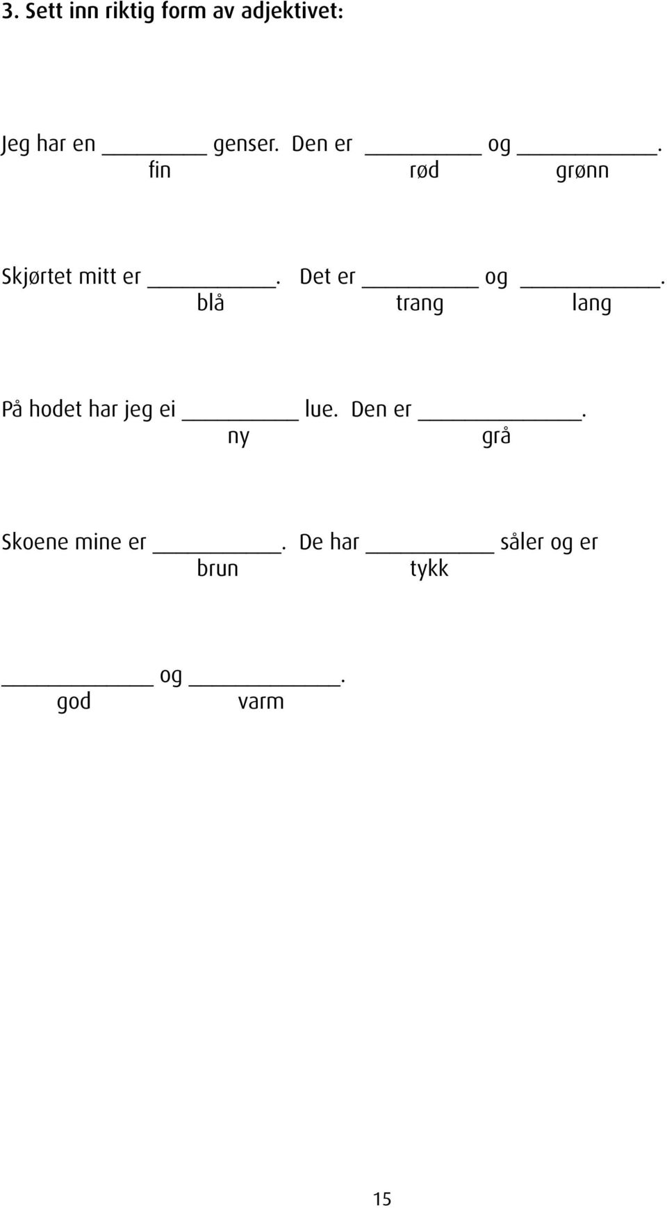 blå trang lang På hodet har jeg ei _ lue. Den er.