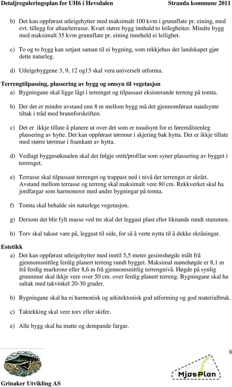 d) Utleigebyggene 3, 9, 12 og13 skal vera universelt utforma.