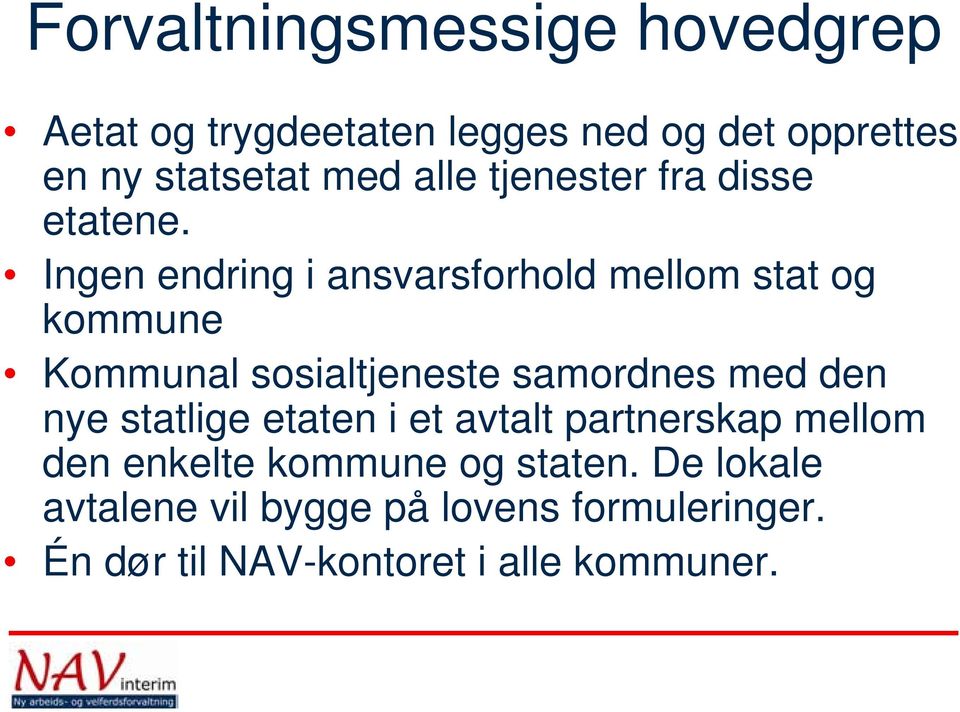 Ingen endring i ansvarsforhold mellom stat og kommune Kommunal sosialtjeneste samordnes med den nye