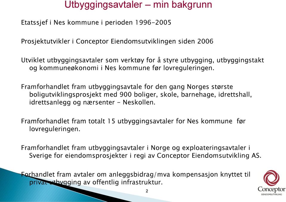 Framforhandlet fram utbyggingsavtale for den gang Norges største boligutviklingsprosjekt med 900 boliger, skole, barnehage, idrettshall, idrettsanlegg og nærsenter - Neskollen.