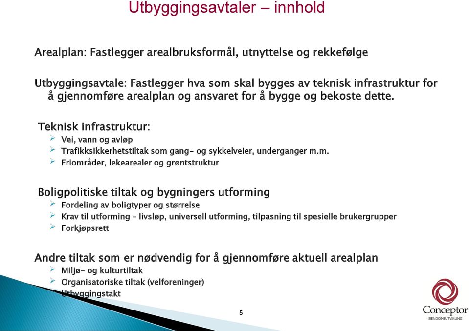 øre arealplan og ansvaret for å bygge og bekoste dette. Teknisk infrastruktur: Vei, vann og avløp Trafikksikkerhetstiltak som 