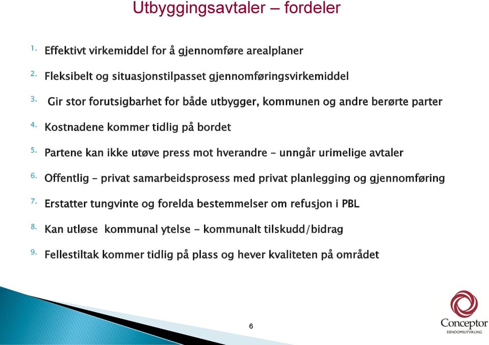 Partene kan ikke utøve press mot hverandre unngår urimelige avtaler 6. Offentlig privat samarbeidsprosess med privat planlegging og gjennomføring 7.