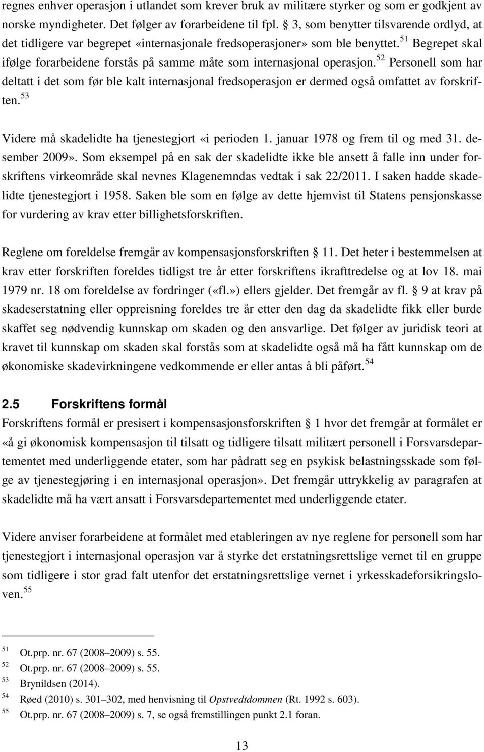 51 Begrepet skal ifølge forarbeidene forstås på samme måte som internasjonal operasjon.