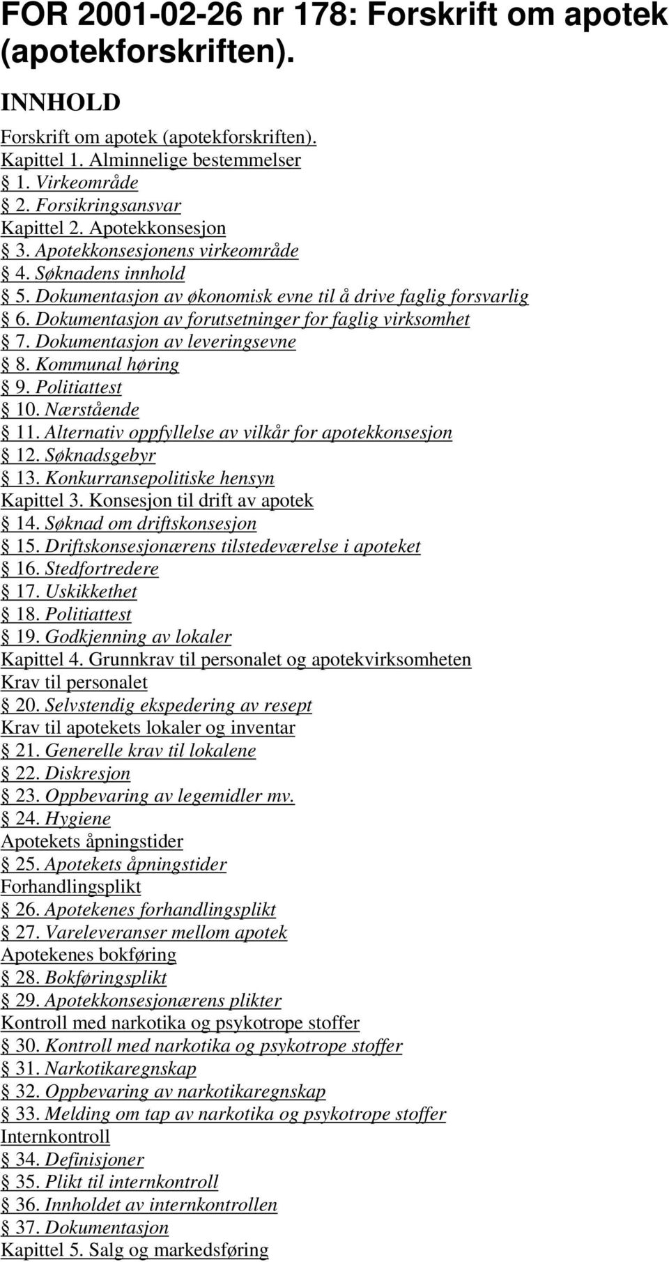 Dokumentasjon av leveringsevne 8. Kommunal høring 9. Politiattest 10. Nærstående 11. Alternativ oppfyllelse av vilkår for apotekkonsesjon 12. Søknadsgebyr 13. Konkurransepolitiske hensyn Kapittel 3.