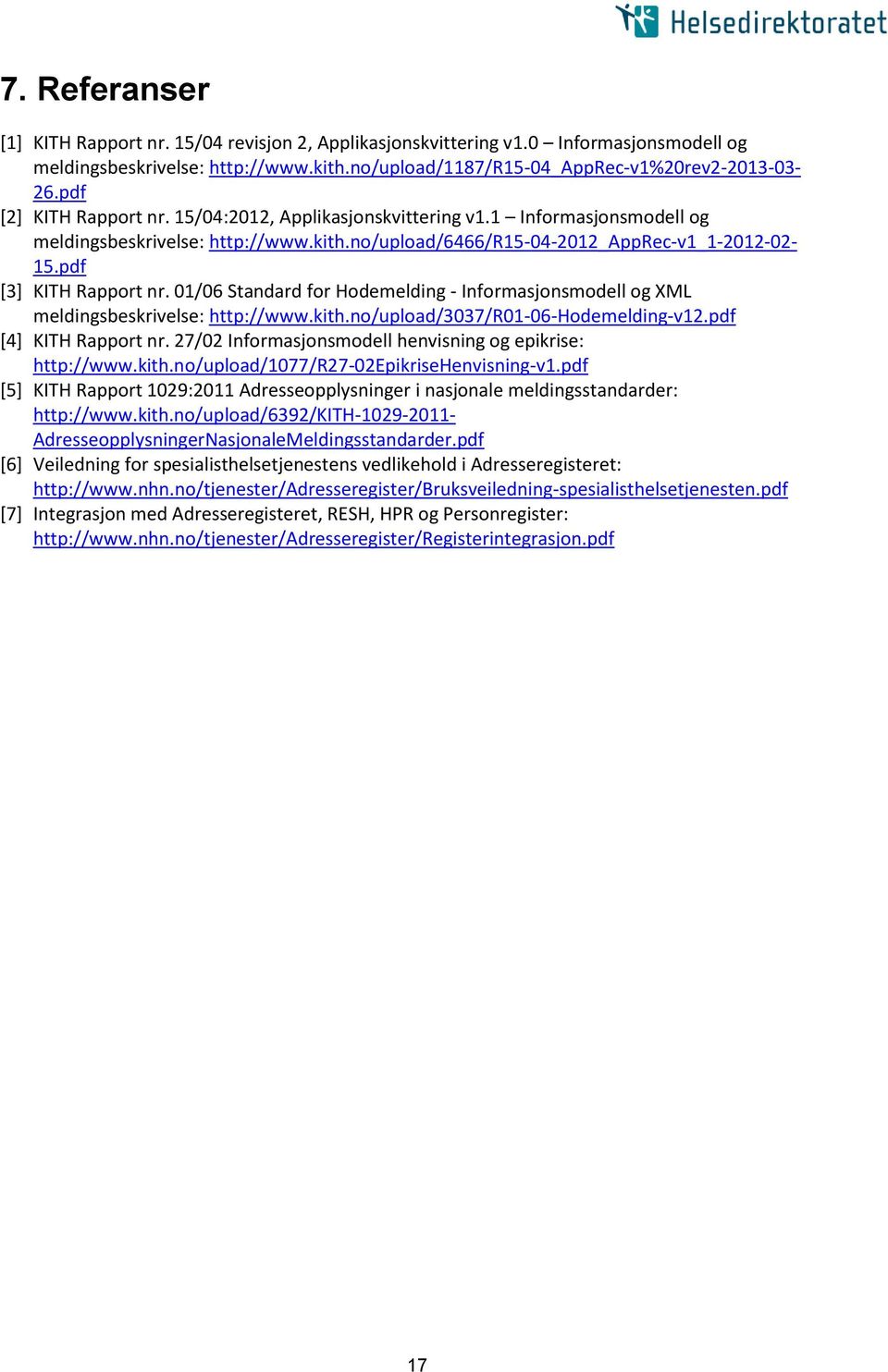 01/06 Standard for Hodemelding - Informasjonsmodell og XML meldingsbeskrivelse: http://www.kith.no/upload/3037/r01-06-hodemelding-v12.pdf [4] KITH Rapport nr.