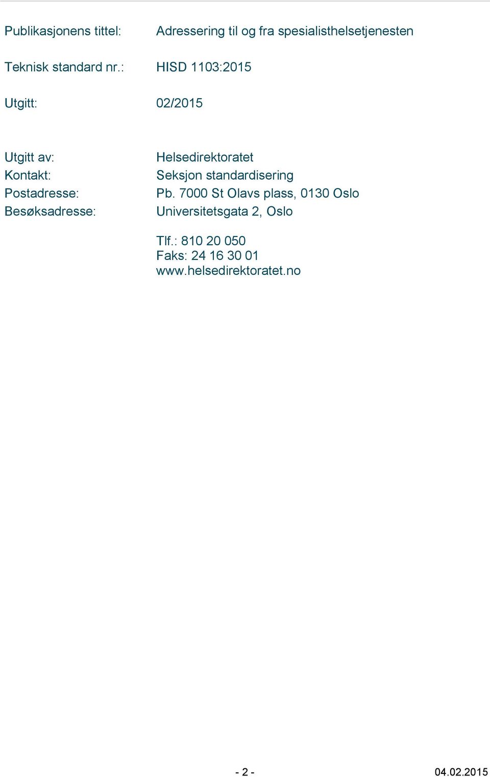 : HISD 1103:2015 Utgitt: 02/2015 Utgitt av: Kontakt: Postadresse: Besøksadresse: