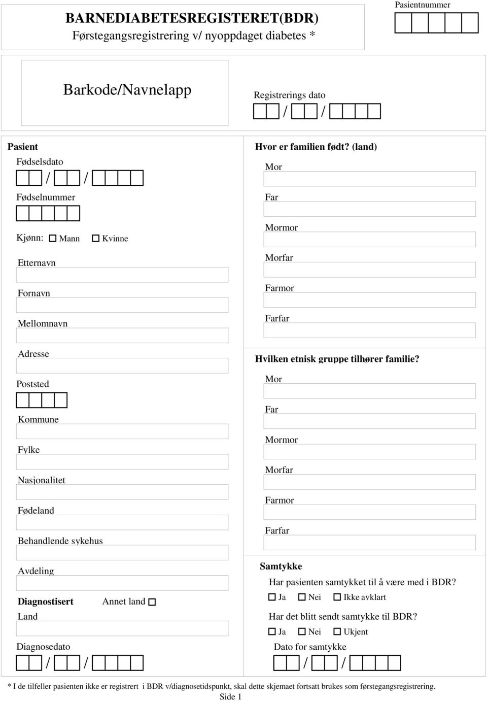 tilhører familie? Mor Far Mormor Morfar Farmor Farfar Avdeling Diagnostisert Land Diagnosedato Annet land Samtykke Har pasienten samtykket til å være med i BDR?