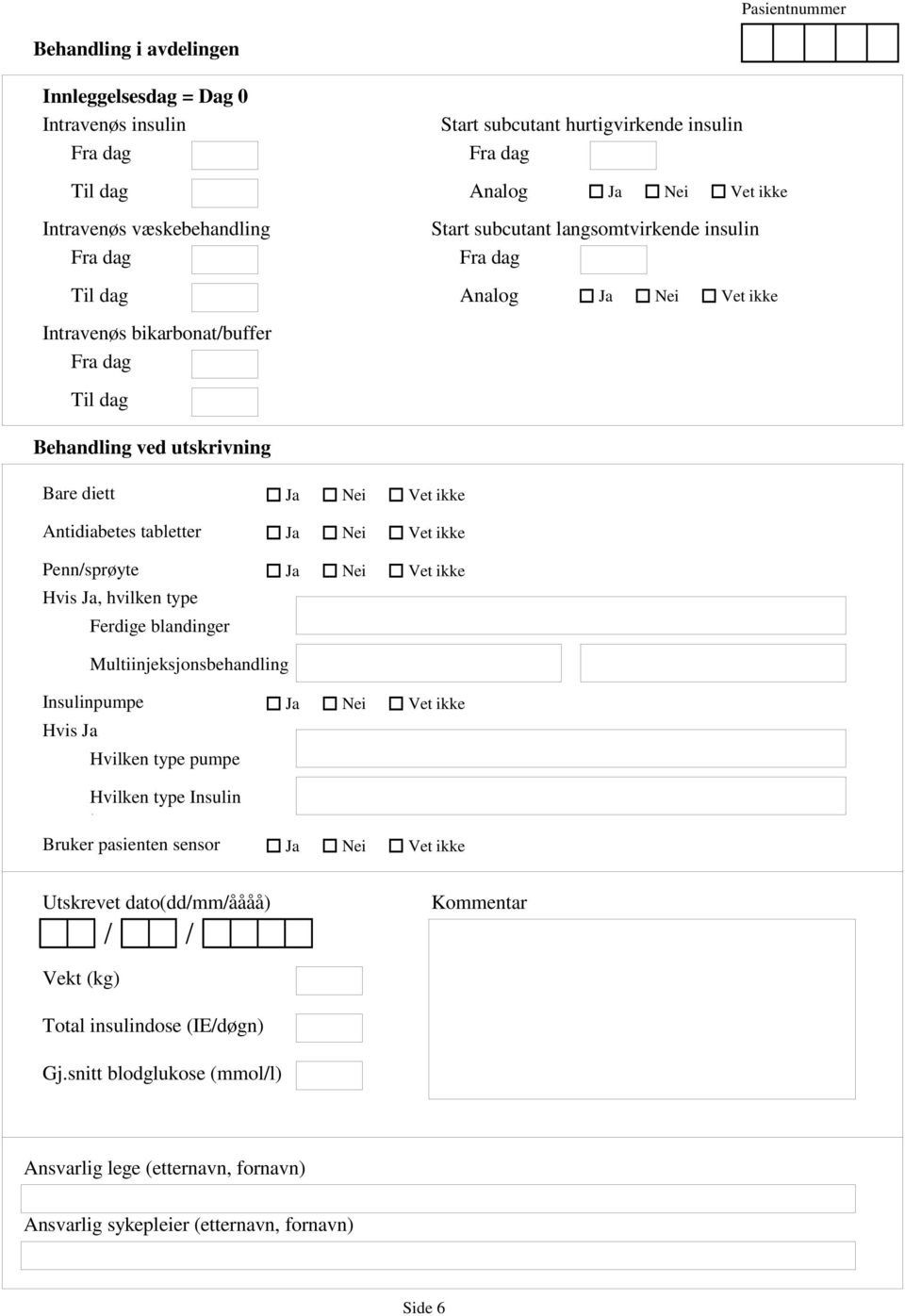hvilken type Ferdige blandinger Multiinjeksjonsbehandling Insulinpumpe Hvis Ja Hvilken type pumpe Hvilken type Insulin t Bruker pasienten sensor Utskrevet