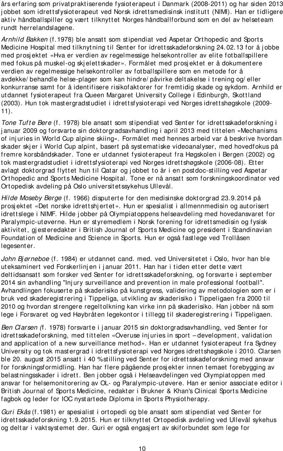 1978) ble ansatt som stipendiat ved Aspetar Orthopedic and Sports Medicine Hospital med tilknytning til Senter for idrettsskadeforskning 24.02.