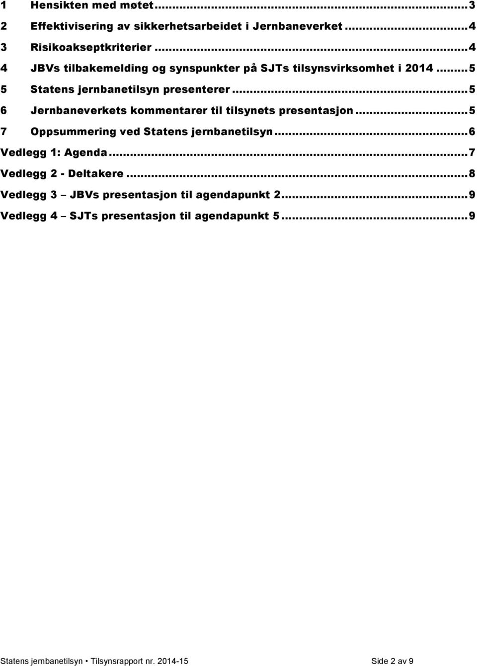 .. 5 6 Jernbaneverkets kommentarer til tilsynets presentasjon... 5 7 Oppsummering ved Statens jernbanetilsyn... 6 Vedlegg 1: Agenda.