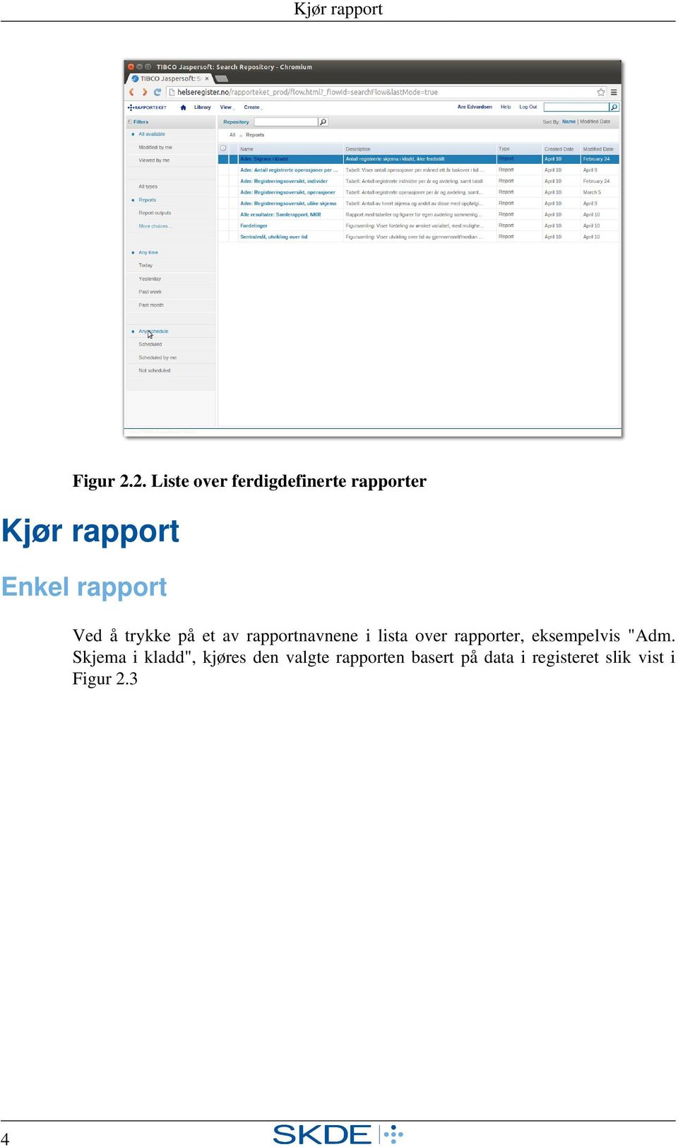 rapport Ved å trykke på et av rapportnavnene i lista over