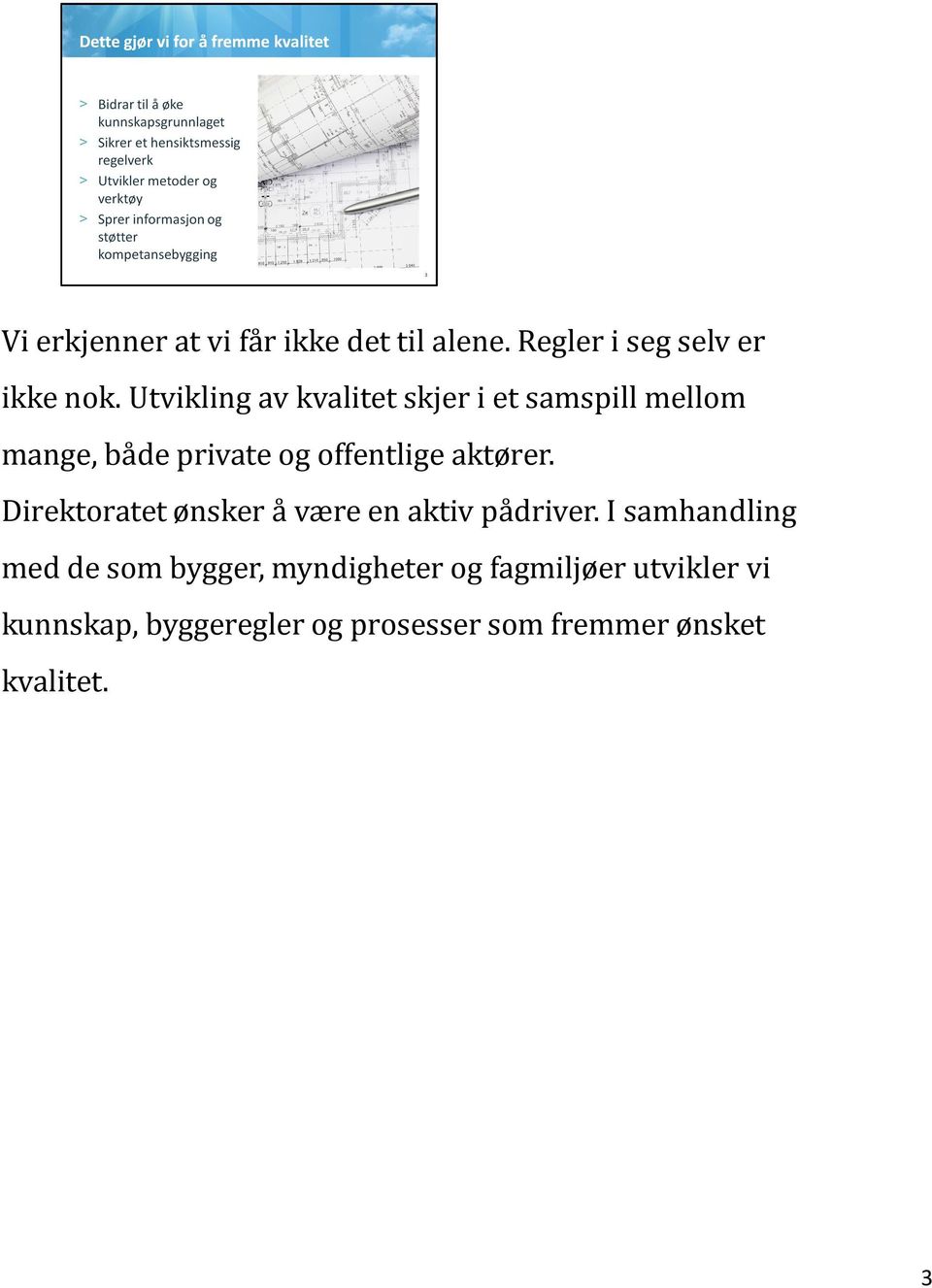 aktører. Direktoratet ønsker å være en aktiv pådriver.