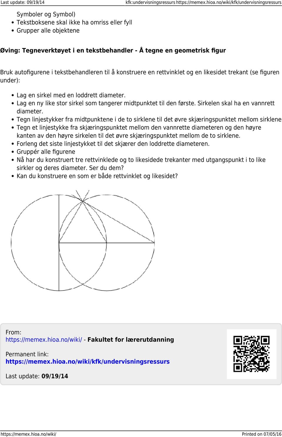 autofigurene i tekstbehandleren til å konstruere en rettvinklet og en likesidet trekant (se figuren under): Lag en sirkel med en loddrett diameter.