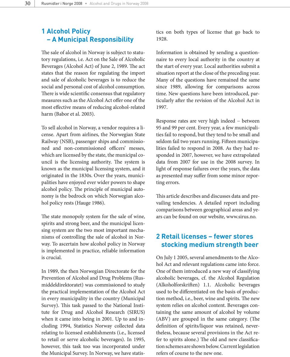 There is wide scientific consensus that regulatory measures such as the Alcohol Act offer one of the most effective means of reducing alcohol-related harm (Babor et al. 2003).