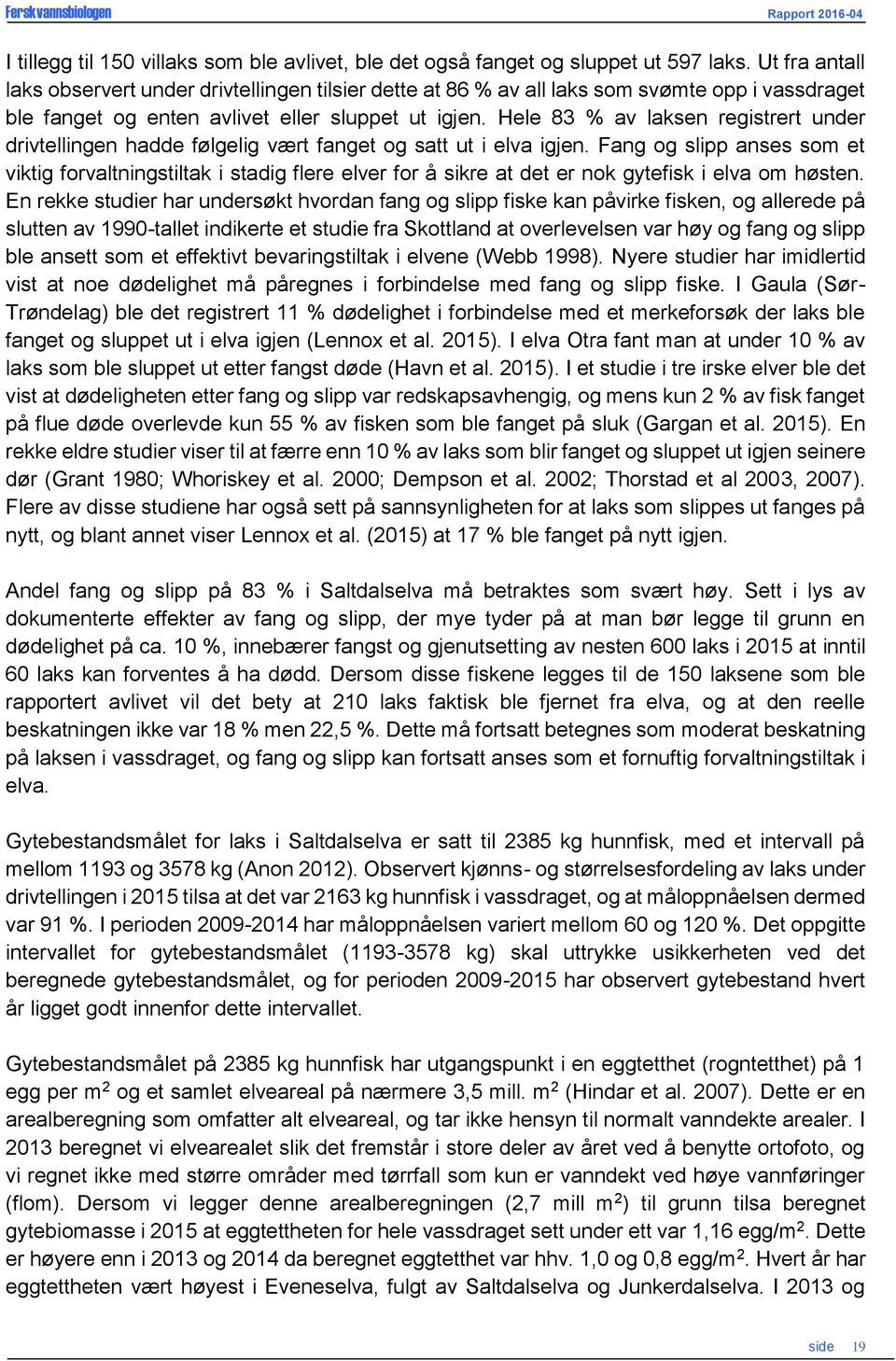 Hele 83 % av laksen registrert under drivtellingen hadde følgelig vært fanget og satt ut i elva igjen.