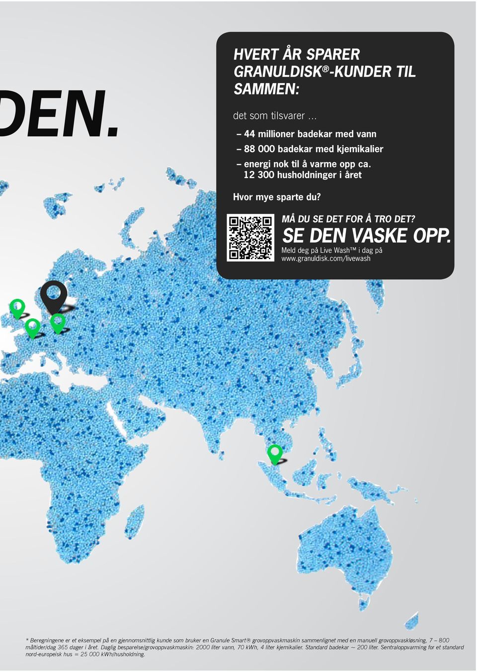 com/livewash * Beregningene er et eksempel på en gjennomsnittlig kunde som bruker en Granule Smart grovoppvaskmaskin sammenlignet med en manuell grovoppvaskløsning, 7 800