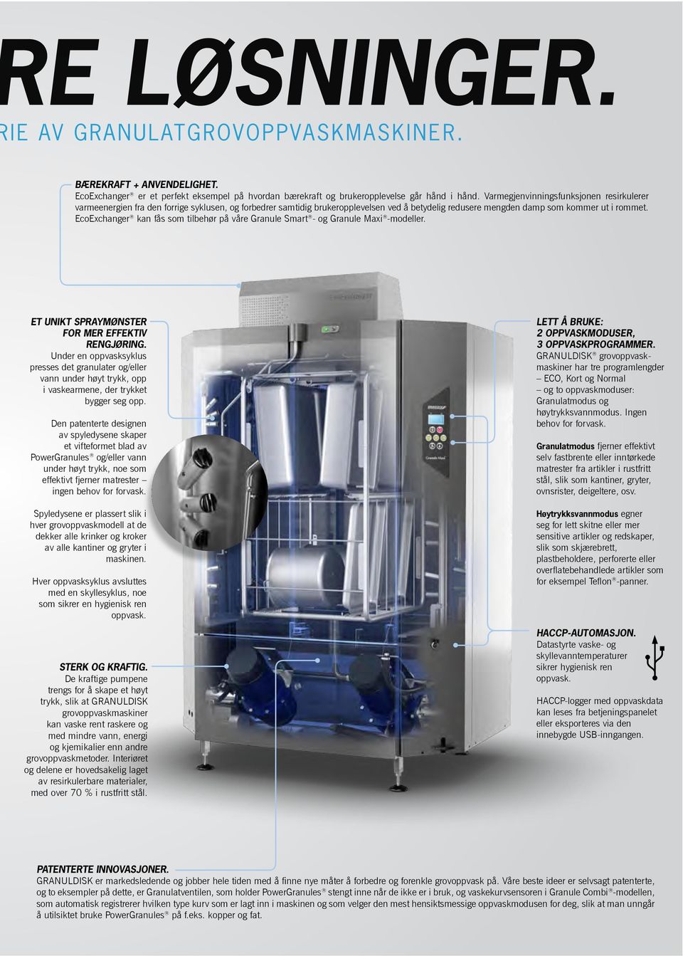 EcoExchanger kan fås som tilbehør på våre Granule Smart - og Granule Maxi -modeller. ET UNIKT SPRAYMØNSTER FOR MER EFFEKTIV RENGJØRING.