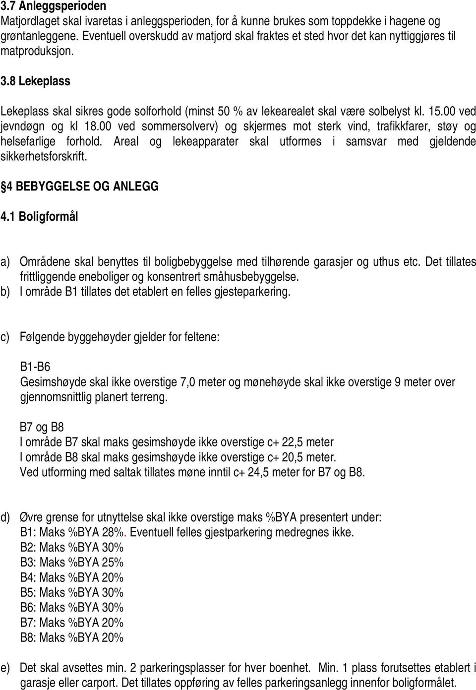 15.00 ved jevndøgn og kl 18.00 ved sommersolverv) og skjermes mot sterk vind, trafikkfarer, støy og helsefarlige forhold.