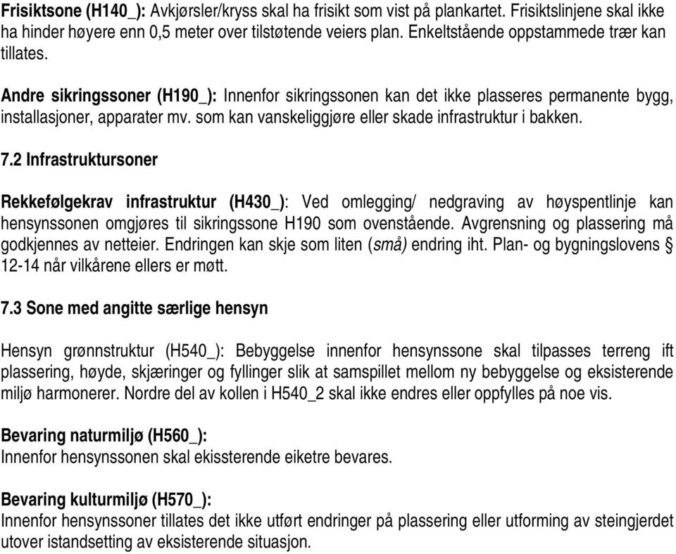 som kan vanskeliggjøre eller skade infrastruktur i bakken. 7.