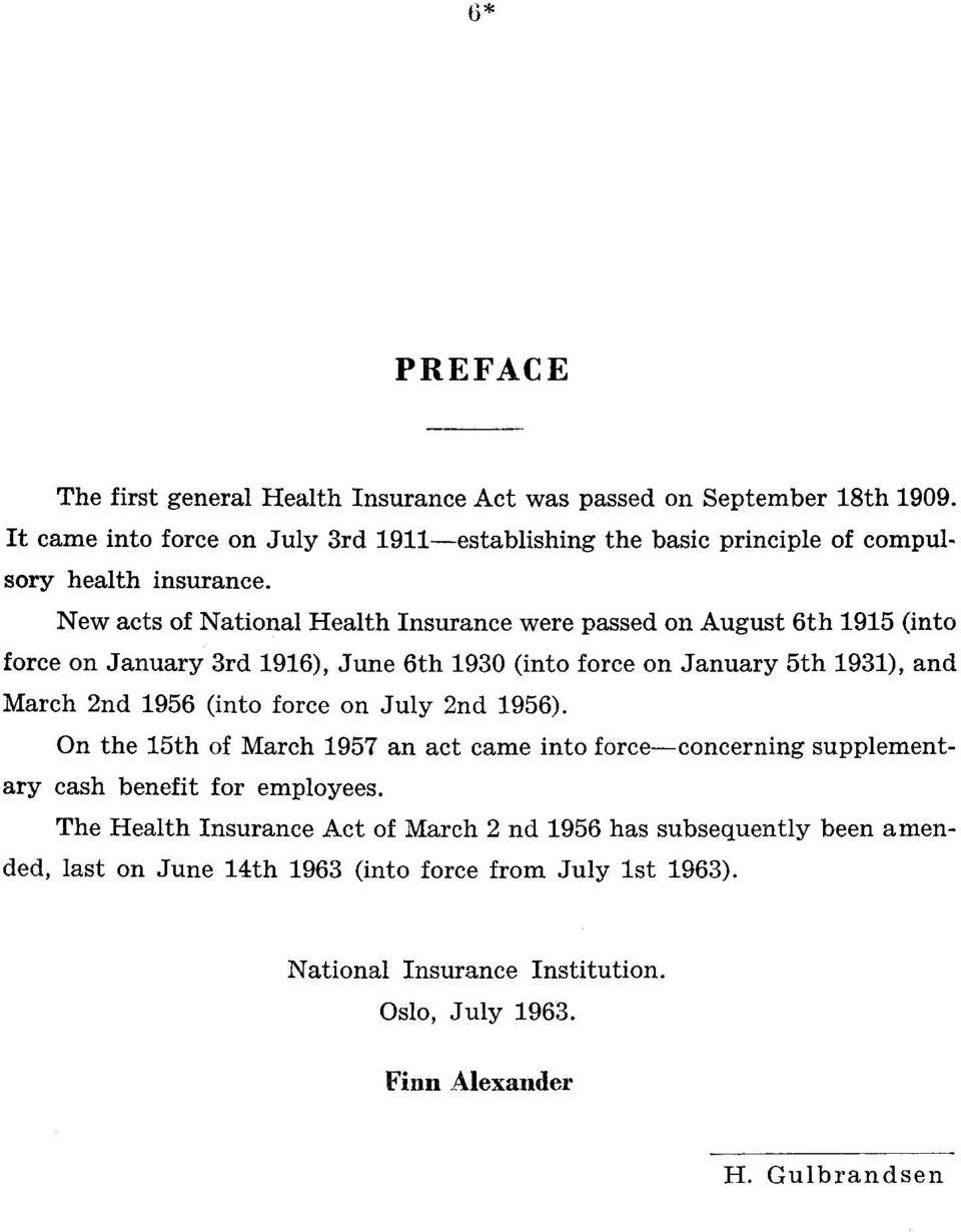 March 2nd 1956 (into force on July 2nd 1956) On the 15th of March 1957 an act came into force concerning supplementary cash benefit for employees The Health Insurance Act