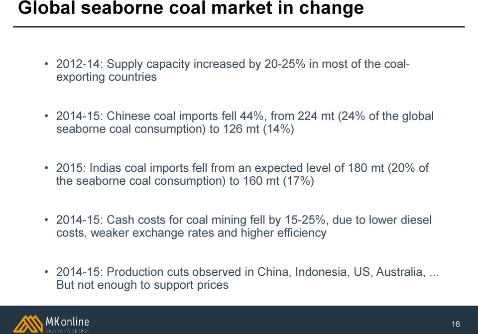 of 180 mt (20% of the seaborne coal consumption) to 160 mt (17%) 2014-15: Cash costs for coal mining fell by 15-25%, due to lower diesel costs,