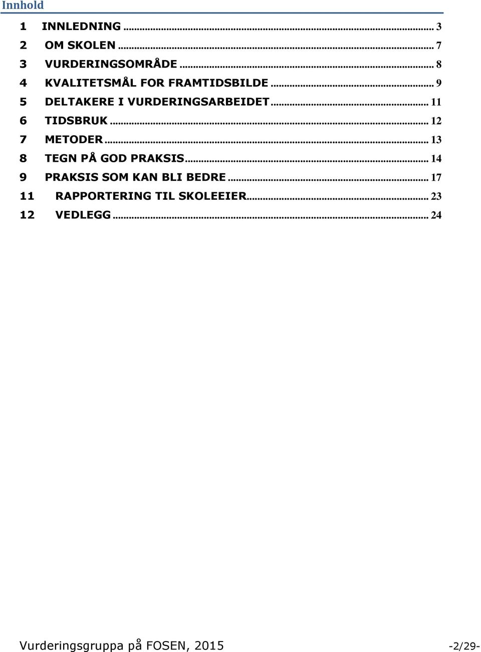 .. 11 6 TIDSBRUK... 12 7 METODER... 13 8 TEGN PÅ GOD PRAKSIS.