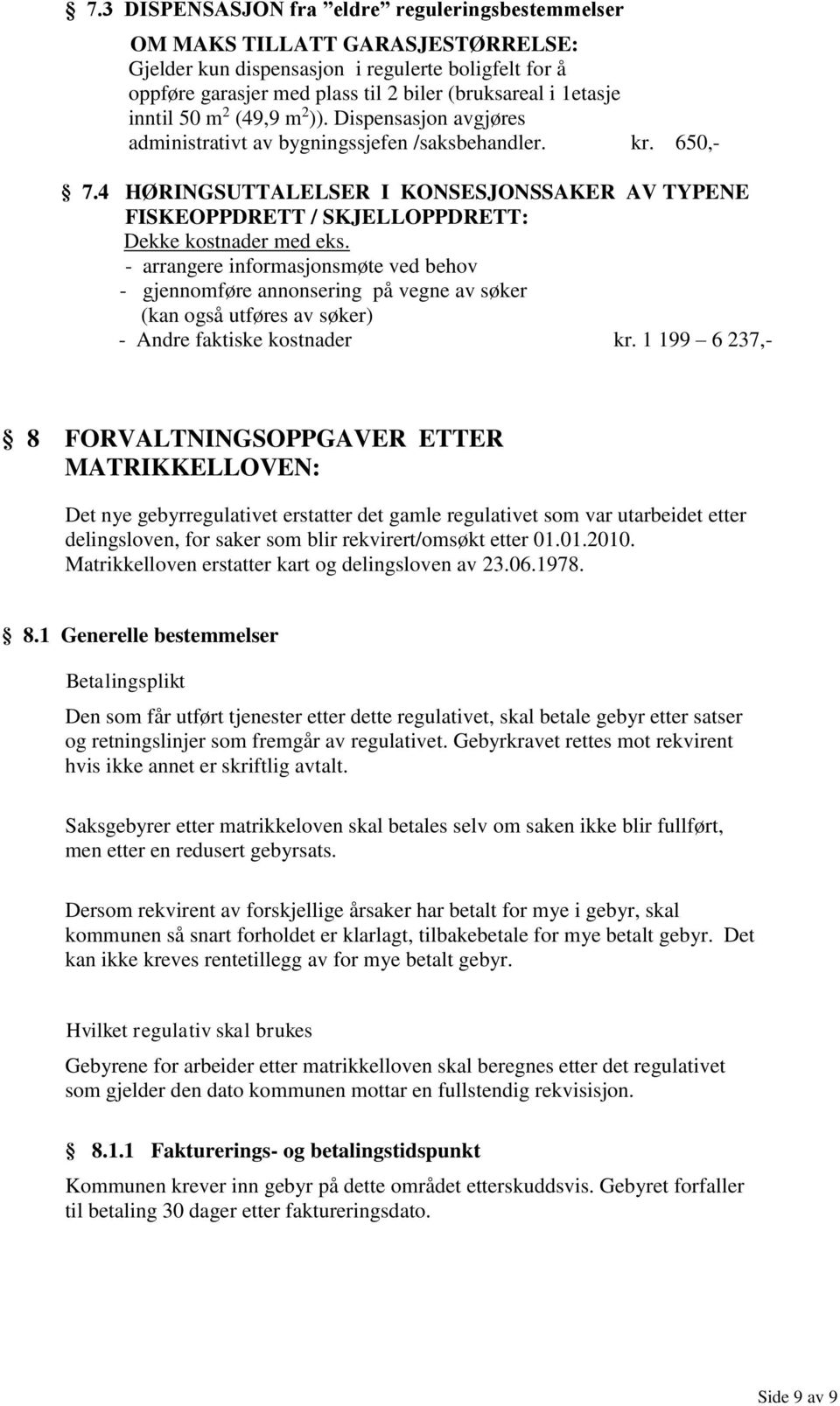 4 HØRINGSUTTALELSER I KONSESJONSSAKER AV TYPENE FISKEOPPDRETT / SKJELLOPPDRETT: Dekke kostnader med eks.