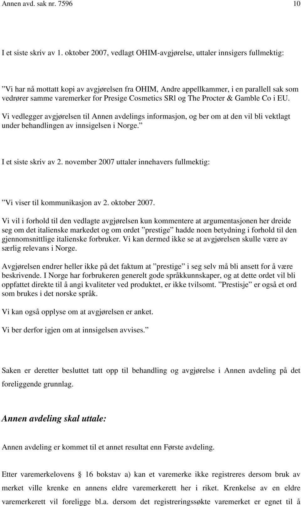 Cosmetics SRl og The Procter & Gamble Co i EU. Vi vedlegger avgjørelsen til Annen avdelings informasjon, og ber om at den vil bli vektlagt under behandlingen av innsigelsen i Norge.