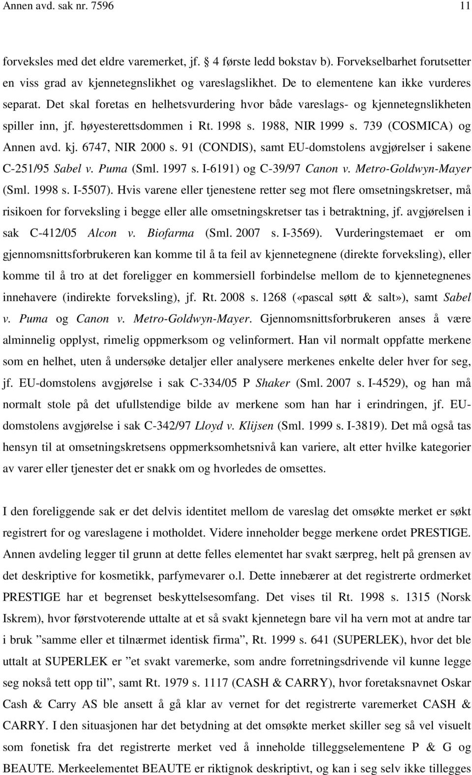 739 (COSMICA) og Annen avd. kj. 6747, NIR 2000 s. 91 (CONDIS), samt EU-domstolens avgjørelser i sakene C-251/95 Sabel v. Puma (Sml. 1997 s. I-6191) og C-39/97 Canon v. Metro-Goldwyn-Mayer (Sml.