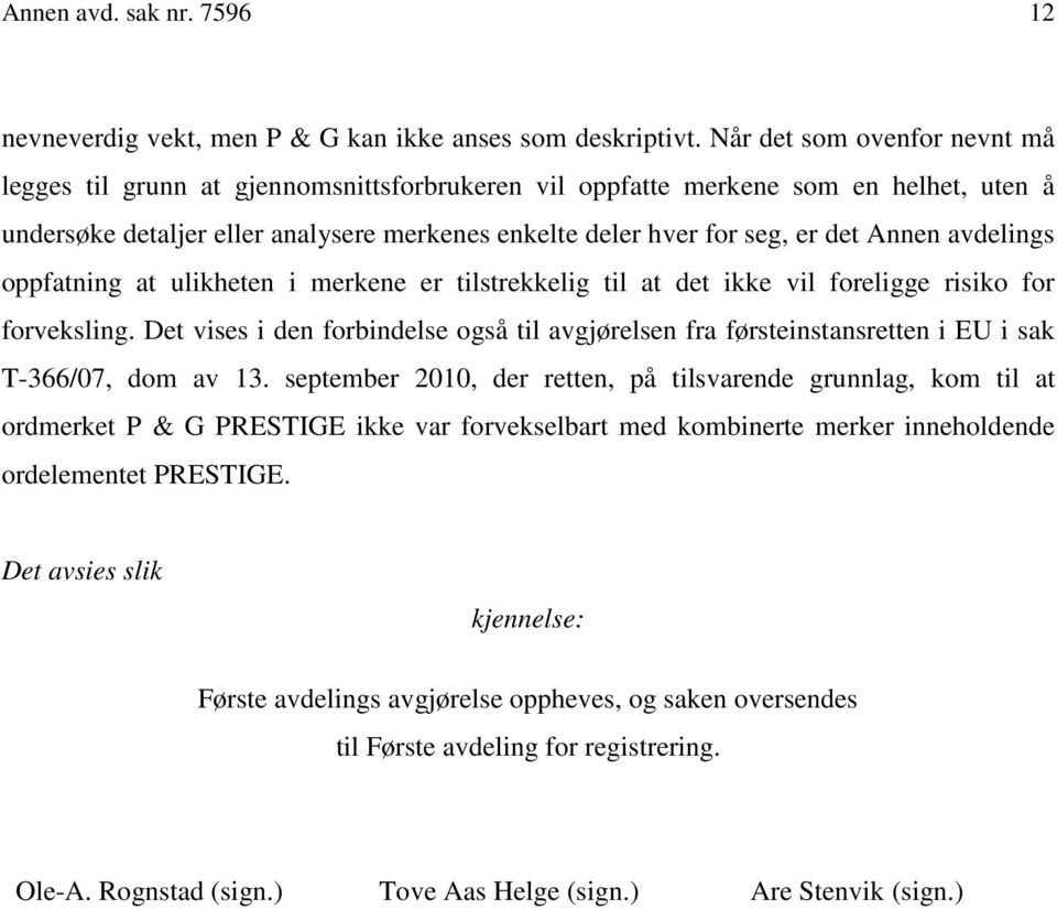 Annen avdelings oppfatning at ulikheten i merkene er tilstrekkelig til at det ikke vil foreligge risiko for forveksling.