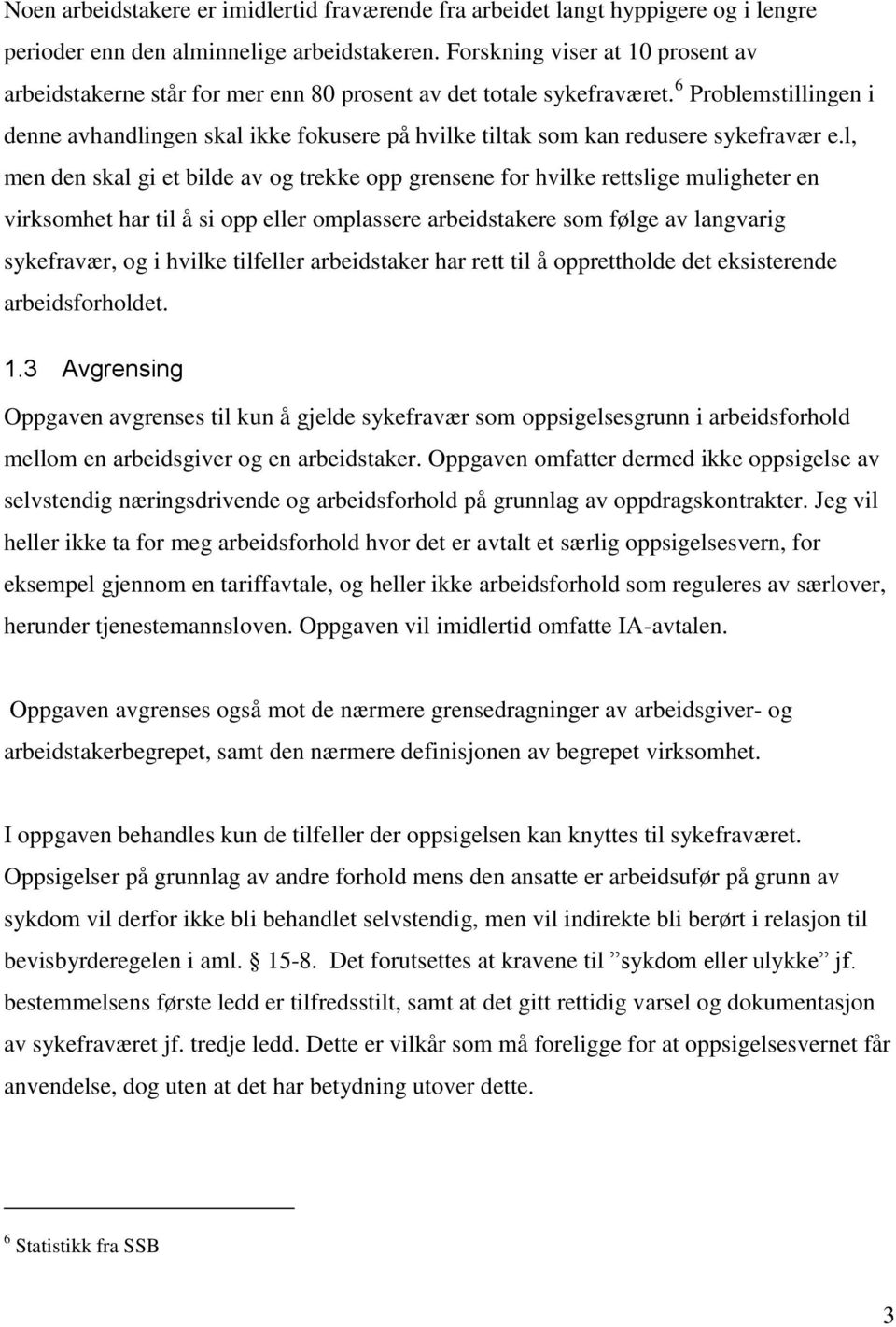 6 Problemstillingen i denne avhandlingen skal ikke fokusere på hvilke tiltak som kan redusere sykefravær e.