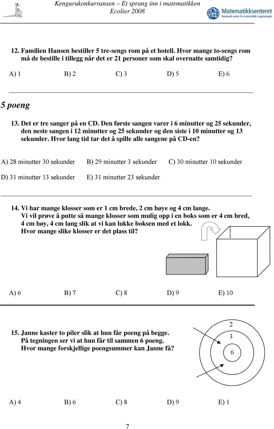 Hvor lang tid tar det å spille alle sangene på CD-en? A) 28 minutter 30 sekunder B) 29 minutter 3 sekunder C) 30 minutter 10 sekunder D) 31 minutter 13 sekunder E) 31 minutter 23 sekunder 14.