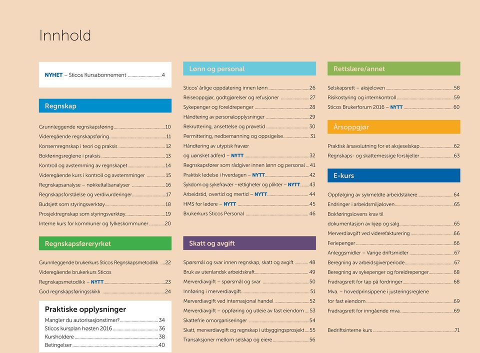 ..17 Budsjett som styringsverktøy...18 Prosjektregnskap som styringsverktøy... 19 Interne kurs for kommuner og fylkeskommuner...20 Regnskapsføreryrket Grunnleggende brukerkurs Sticos Regnskapsmetodikk.