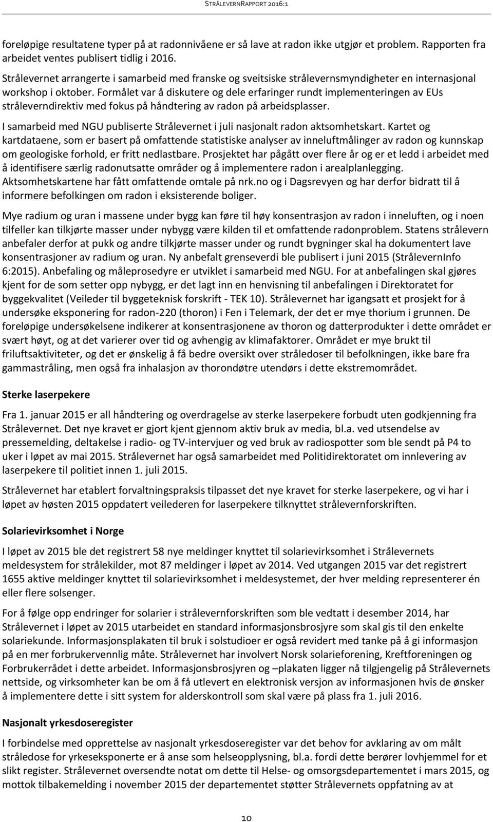 Formålet var å diskutere og dele erfaringer rundt implementeringen av EUs stråleverndirektiv med fokus på håndtering av radon på arbeidsplasser.