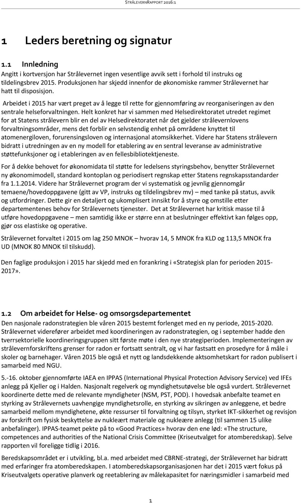 Arbeidet i 2015 har vært preget av å legge til rette for gjennomføring av reorganiseringen av den sentrale helseforvaltningen.