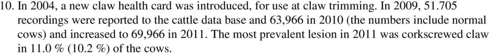 705 recordings were reported to the cattle data base and 63,966 in 2010 (the