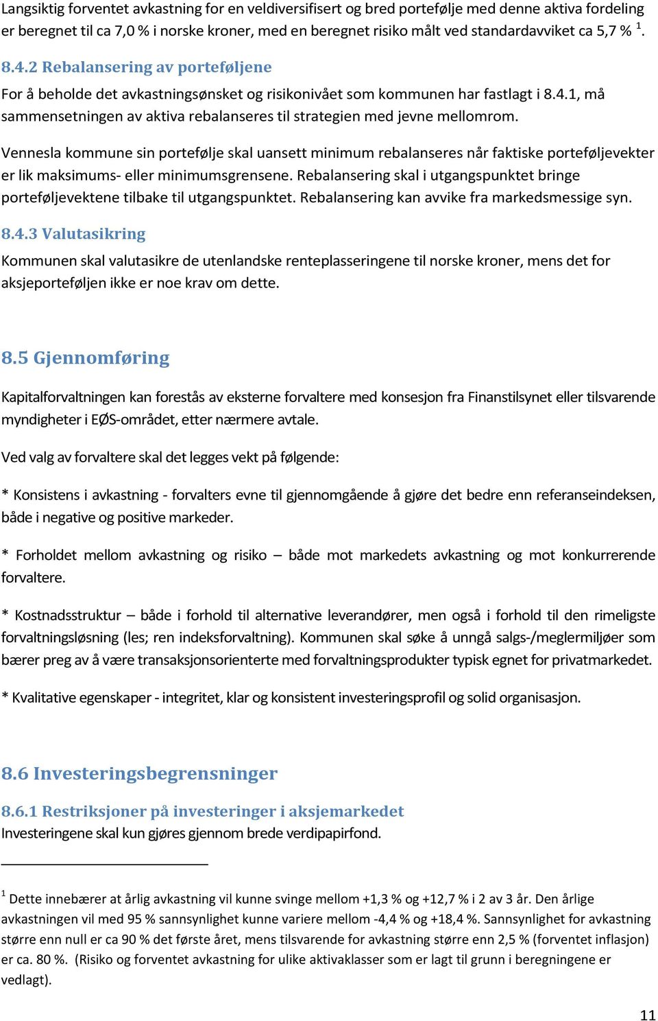 Vennesla kommune sin portefølje skal uansett minimum rebalanseres når faktiske porteføljevekter er lik maksimums- eller minimumsgrensene.