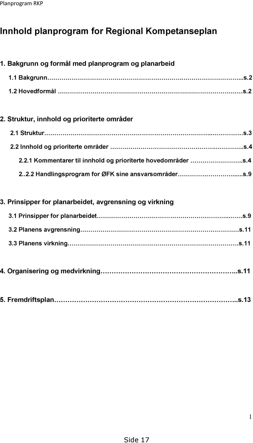 .s.4 2..2.2 Handlingsprogram for ØFK sine ansvarsområder...s.9 3. Prinsipper for planarbeidet, avgrensning og virkning 3.