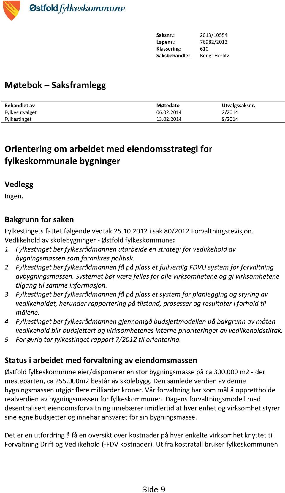 2012 i sak 80/2012 Forvaltningsrevisjon. Vedlikehold av skolebygninger - Østfold fylkeskommune: 1.
