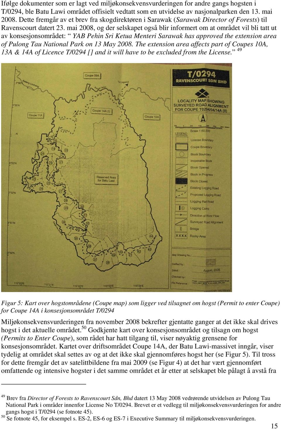 mai 2008, og der selskapet også blir informert om at området vil bli tatt ut av konsesjonsområdet: YAB Pehin Sri Ketua Menteri Sarawak has approved the extension area of Pulong Tau National Park on